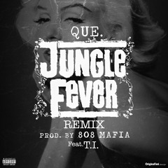 Que - Jungle Fever Ft. T.I.