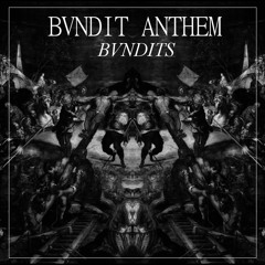 BVNDIT ANTHEM by BVNDITS