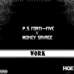 P.S Forti-Five X Money Savage - Work