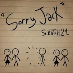 Sorry Jack - SCRATCH21