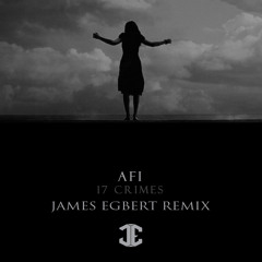 AFI - 17 Crimes (James Egbert Remix)