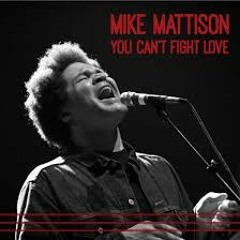 Mike Mattison - "You Can't Fight Love" | Song Sampler