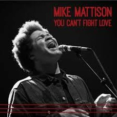 Mike Mattison - Piece of Clay - You Can't Fight Love