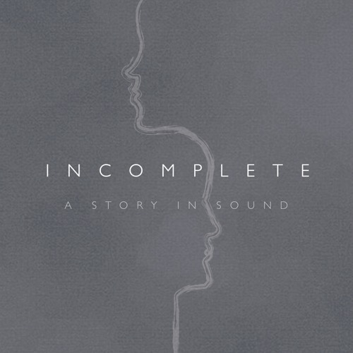 Incomplete: a story in sound