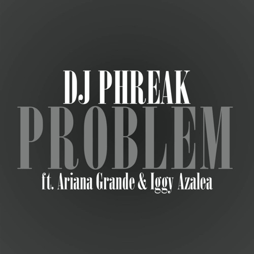 Problem [Remix] (ft. Ariana Grande & Iggy Azalea)