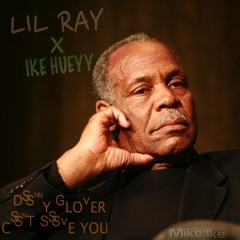 IKE HUEYY x LIL RAY | DANNY GLOVER FREESTYLE
