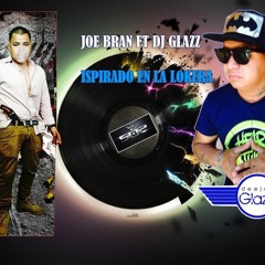 INSPIRADO EN LA LOKERA DJ GLAZZ JOE BRAN EXCLUSIVE SHOT OUT!