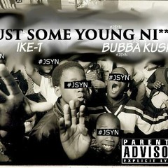 #JSYN(Just Some Young Ni**as) IKE-T & Bubba Kush