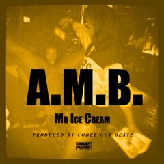 Mr. Ice Cream- A.M.B. (produced by Codey Got Beatz)