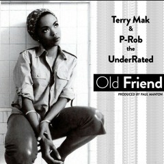 Terry Mak & P-Rob the UnderRated- Old Friend (Produced by Paul Manton)