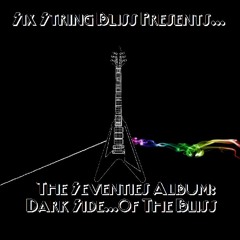 Six String Bliss Presents - The 70's Album - Dark Side... Of The Bliss