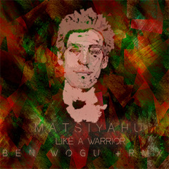 MATISYAHU - LIKE A WARRIOR ( @BENWOGU + RMX)