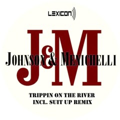 Johnson & Menichelli - Trippin' on The River (Suitup Remix) OUT NOW ON LEXICON REC.