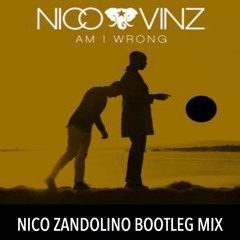 Nico & Vinz - Am I Wrong (Nico Zandolino Bootleg Mix)