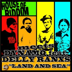 House of Riddim meets Dynamq feat. Delly Ranks - Land And Sea [House of Riddim Productions 2014]