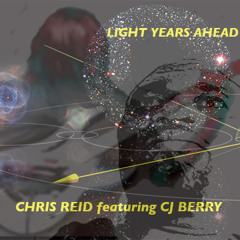LIGHT YEARS AHEAD - Chris Reid Ft. CJ Berry
