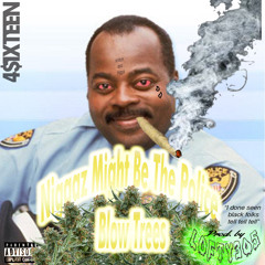 Niggaz Might Be Da Police [Blow Trees] (prod. Lofty305)