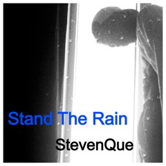 Stand The Rain -StevenQue