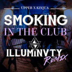 UPPER Ft . KINJUA - Smoking In The Club (ILLUMINVTY REMIX)