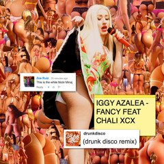 IGGY AZALEA FEAT CHARLI XCX - FANCY (DRUNK DISCO REMIX)