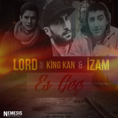 Lord - Es Geç Feat King Kan& İzam Produced Arda Gezer (2014)