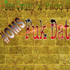 Fuk Dat x Dae Qwuap x Paco Savage