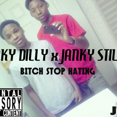 BITCH STOP HATING FT. Janky Stilly