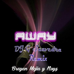 Brayan Mjia & Noyz - Away (G Saavedra Remix) no master!