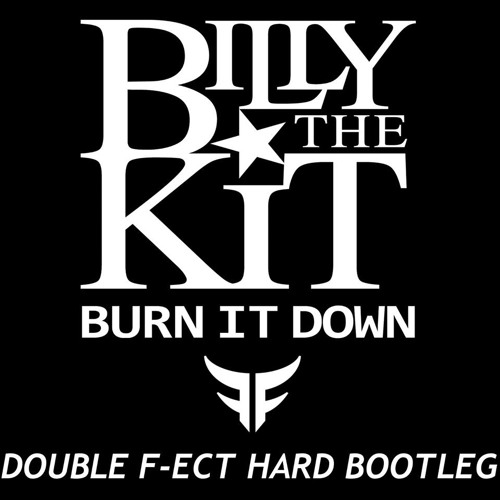 Billy The Kit - Burn it down (Double F-ect Hard Bootleg)