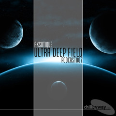 Ultra Deep Field Podcast #007 - mixed by Aksutique