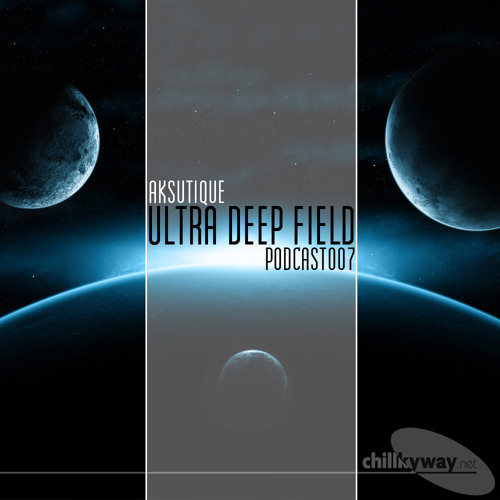 Ultra Deep Field Podcast #007 - mixed by Aksutique