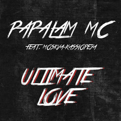 Papalam MC - Ultimate Love (feat. Moskva-Kassiopeya)