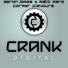 Aaron James & Matt Mara - Former Flavours - Crank Digital OUT NOW