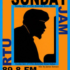 Sunday Jam n°7-The distorted Sioux Indian (James Stewart for RTU 89.8fm)