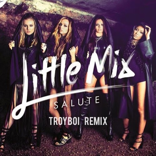 Listen to Little Mix - Salute (TroyBoi Remix) by TroyBoi in Madi's songs  playlist online for free on SoundCloud