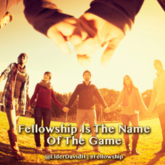 Fellowship Is The Name Of The Game Pt. 2