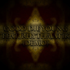 Good Die Young (Demo) Feat. Rhythmatik