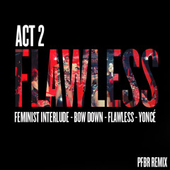 ACT 2 - Flawless Studio (Feminist Interlude-Bow Down-***Flawless-Yoncé)