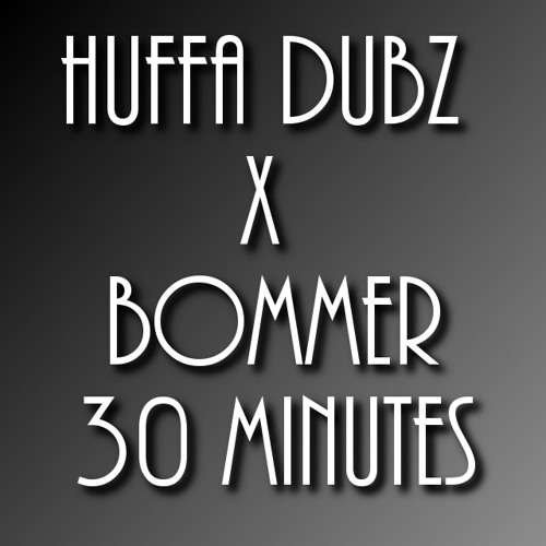 Huffa Dubz X Bommer - 30 Minutes (Unsigned)