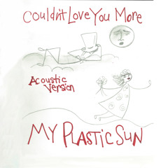 My Plastic Sun - Couldn't Love You More (acoustic version)