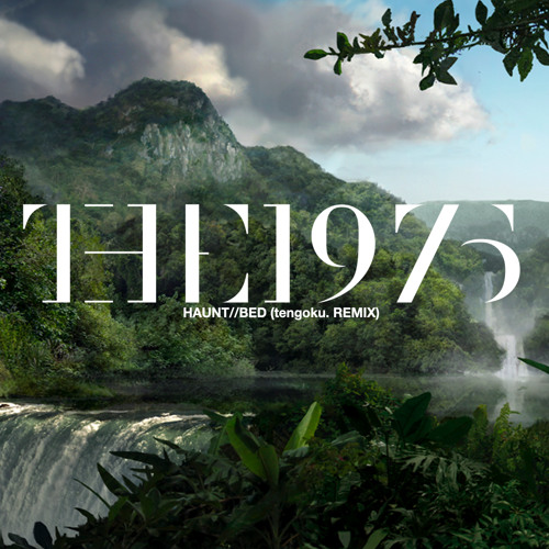 The 1975 - Haunt//Bed (tengoku. Remix)