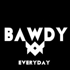 Everyday by Bawdy