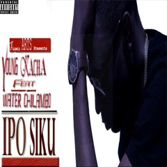 Young Kacha-IPO SIKU feat. Walter Chilambo