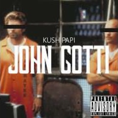 KUSH PAPI - JOHN GOTTI