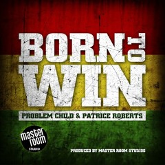 BORN TO WIN PROBLEM CHILD FT PATRICE ROBERTS