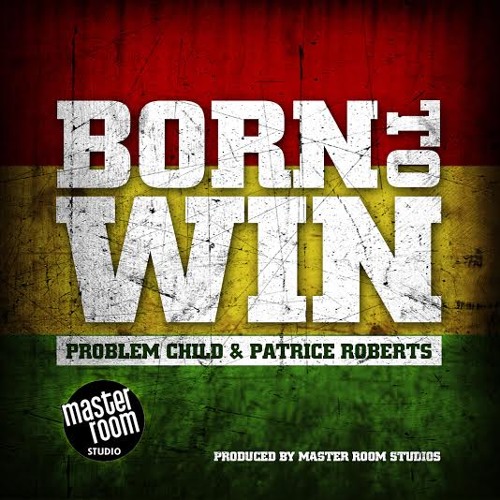 BORN TO WIN PROBLEM CHILD FT PATRICE ROBERTS