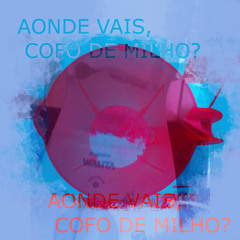 Aonde vais, cofo de milho? (Clareana / O Profeta / Rua Ramalhete)