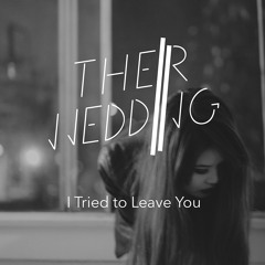 I Tried To Leave You