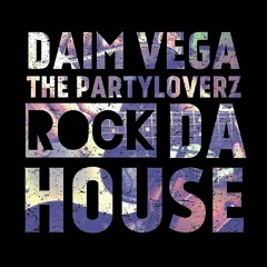 Daim Vega & The Partyloverz - Rock Da House ( Radio Edit )