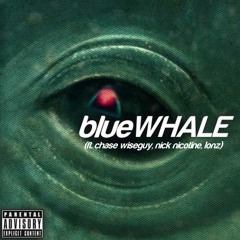 Blue Whale Ft . Chase Wiseguy, Nick Nicotine, Lonz
